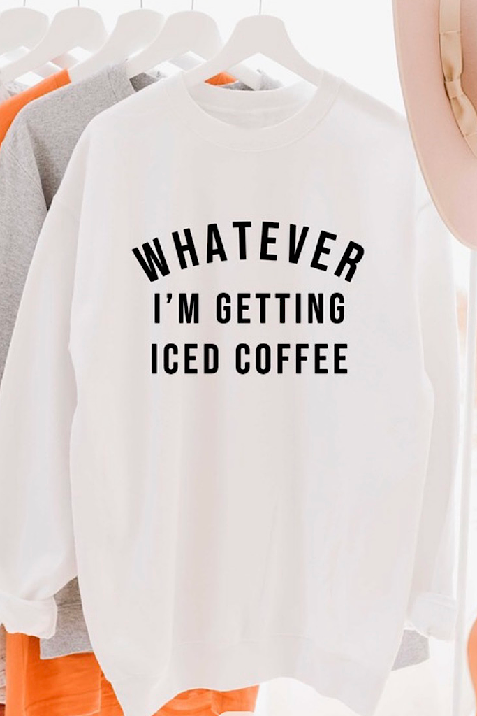 WHATEVER I'M GETTING ICED COFFEE Sweatshirt-FLASH SALE