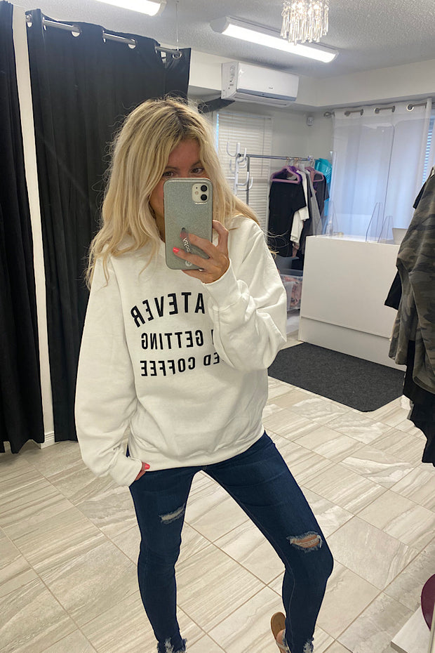 WHATEVER I'M GETTING ICED COFFEE Sweatshirt-FLASH SALE